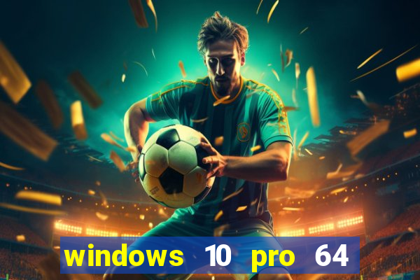 windows 10 pro 64 bits iso